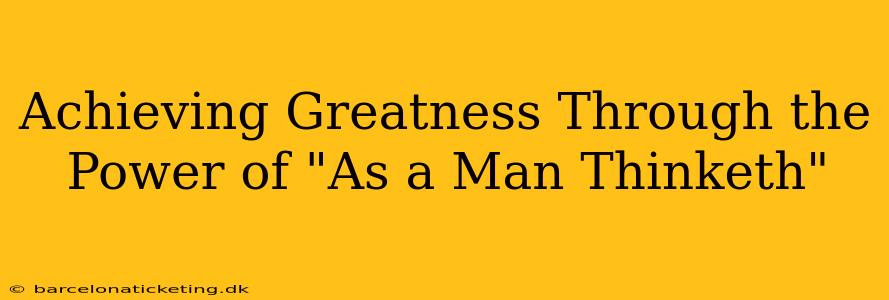 Achieving Greatness Through the Power of "As a Man Thinketh"