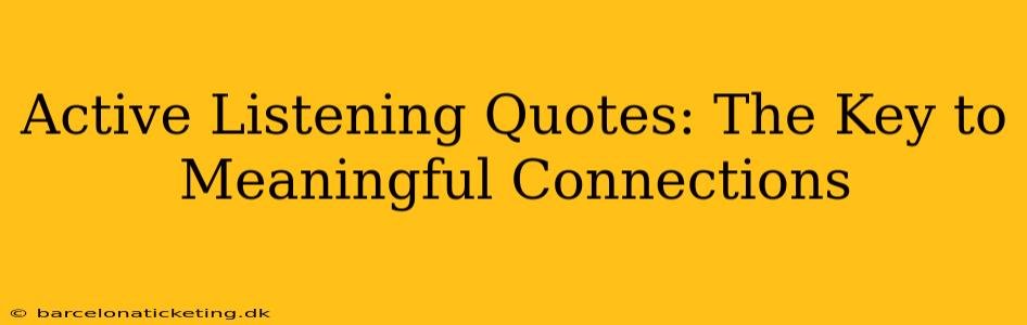 Active Listening Quotes: The Key to Meaningful Connections