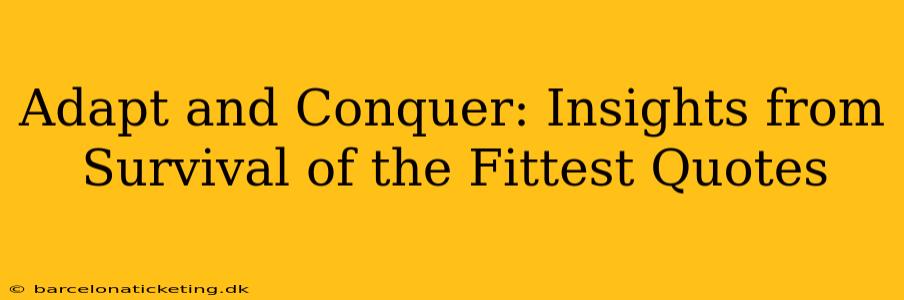 Adapt and Conquer: Insights from Survival of the Fittest Quotes