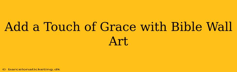 Add a Touch of Grace with Bible Wall Art