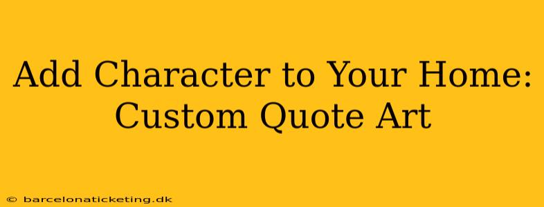 Add Character to Your Home: Custom Quote Art
