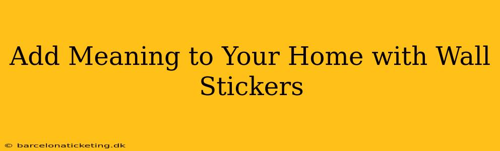 Add Meaning to Your Home with Wall Stickers