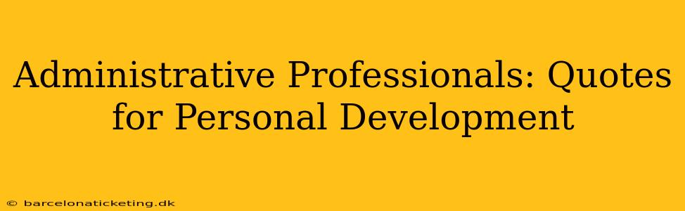 Administrative Professionals: Quotes for Personal Development