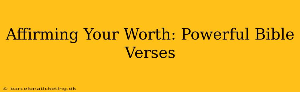 Affirming Your Worth: Powerful Bible Verses