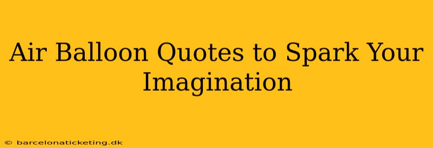 Air Balloon Quotes to Spark Your Imagination