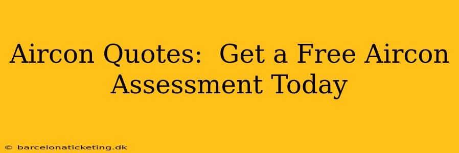 Aircon Quotes:  Get a Free Aircon Assessment Today