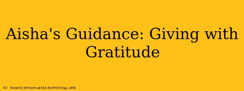 Aisha's Guidance: Giving with Gratitude