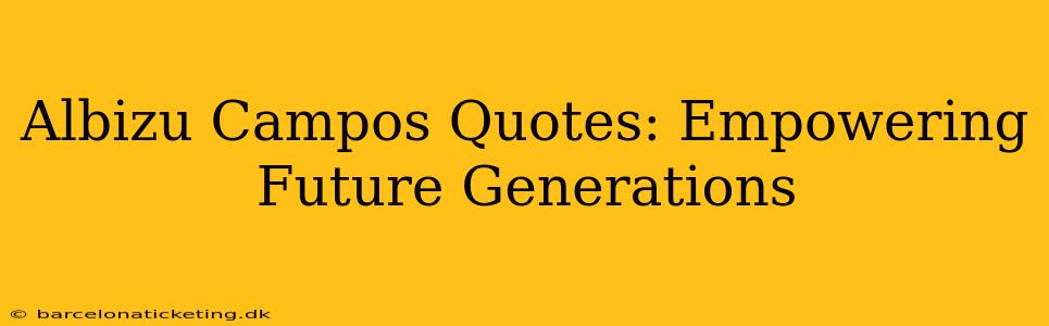 Albizu Campos Quotes: Empowering Future Generations