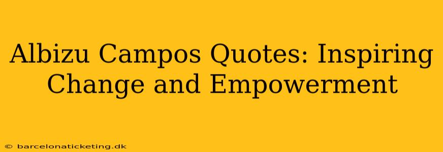 Albizu Campos Quotes: Inspiring Change and Empowerment