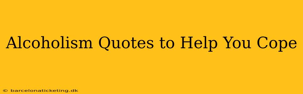 Alcoholism Quotes to Help You Cope