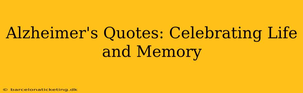 Alzheimer's Quotes: Celebrating Life and Memory