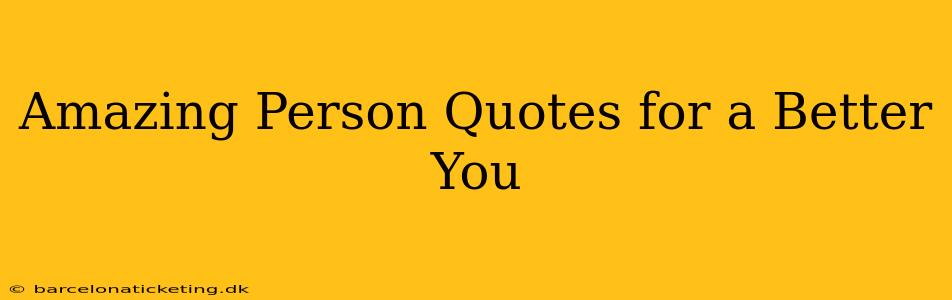 Amazing Person Quotes for a Better You