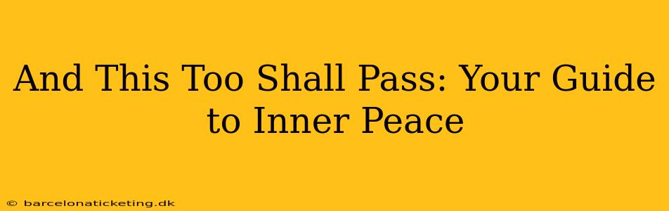 And This Too Shall Pass: Your Guide to Inner Peace