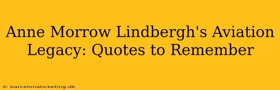 Anne Morrow Lindbergh's Aviation Legacy: Quotes to Remember