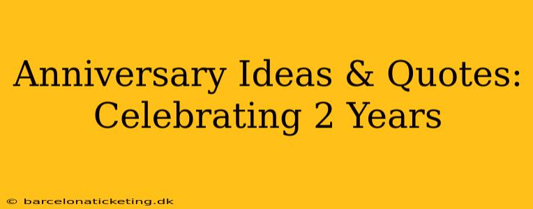 Anniversary Ideas & Quotes: Celebrating 2 Years
