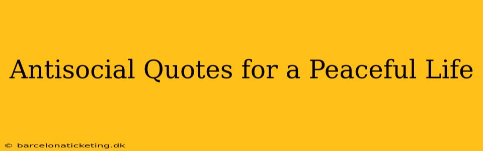 Antisocial Quotes for a Peaceful Life