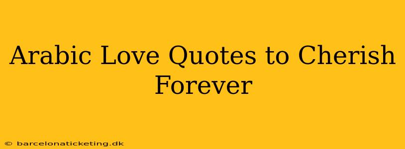 Arabic Love Quotes to Cherish Forever