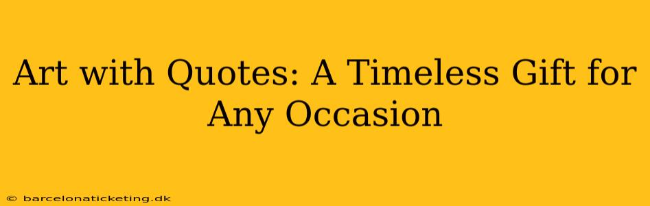 Art with Quotes: A Timeless Gift for Any Occasion