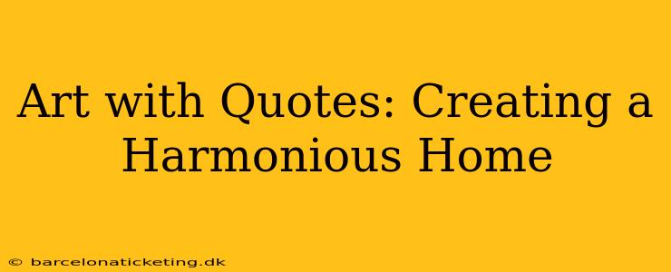 Art with Quotes: Creating a Harmonious Home