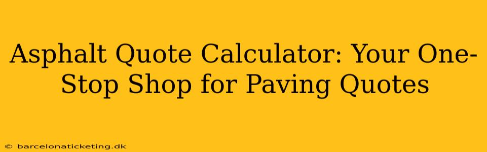 Asphalt Quote Calculator: Your One-Stop Shop for Paving Quotes