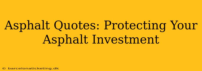Asphalt Quotes: Protecting Your Asphalt Investment