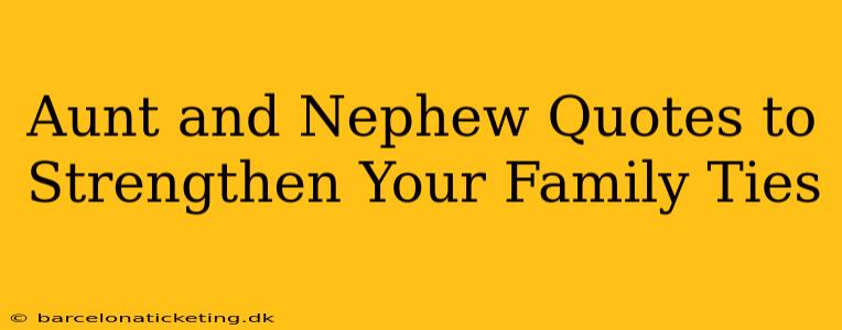 Aunt and Nephew Quotes to Strengthen Your Family Ties