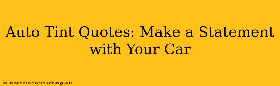 Auto Tint Quotes: Make a Statement with Your Car