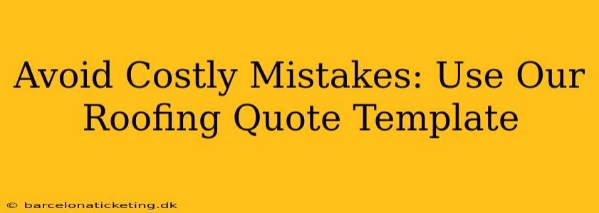 Avoid Costly Mistakes: Use Our Roofing Quote Template