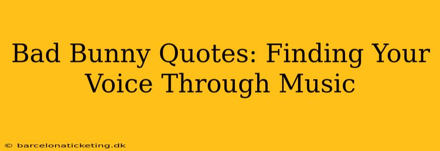 Bad Bunny Quotes: Finding Your Voice Through Music