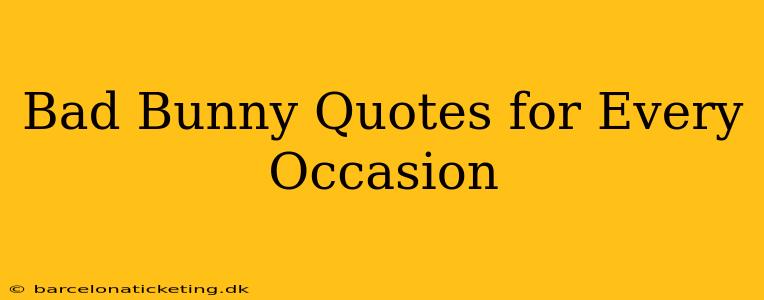 Bad Bunny Quotes for Every Occasion