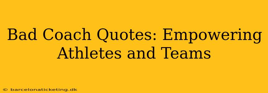 Bad Coach Quotes: Empowering Athletes and Teams