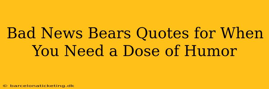 Bad News Bears Quotes for When You Need a Dose of Humor