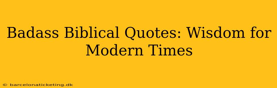 Badass Biblical Quotes: Wisdom for Modern Times