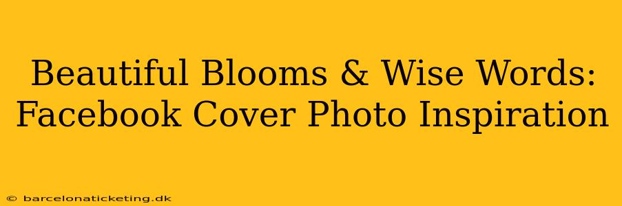 Beautiful Blooms & Wise Words: Facebook Cover Photo Inspiration