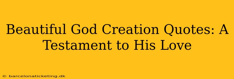Beautiful God Creation Quotes: A Testament to His Love