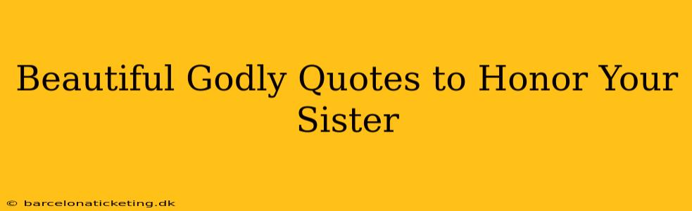 Beautiful Godly Quotes to Honor Your Sister