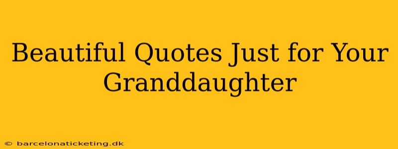 Beautiful Quotes Just for Your Granddaughter