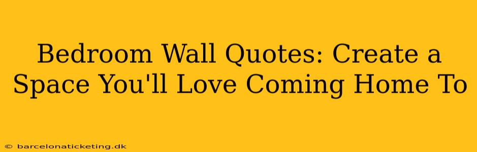 Bedroom Wall Quotes: Create a Space You'll Love Coming Home To