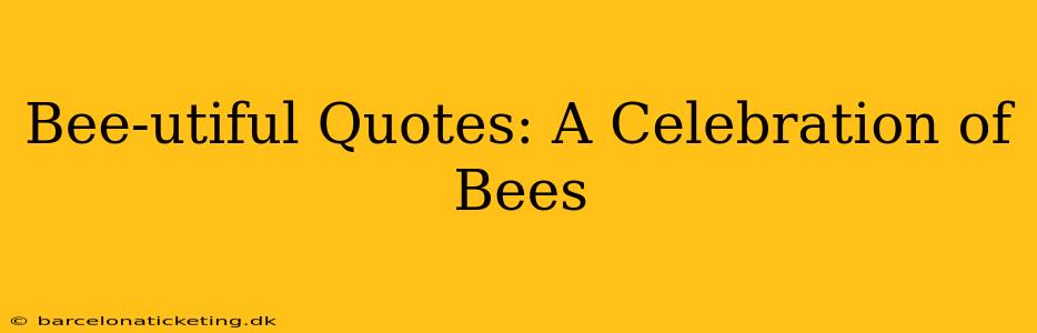 Bee-utiful Quotes: A Celebration of Bees