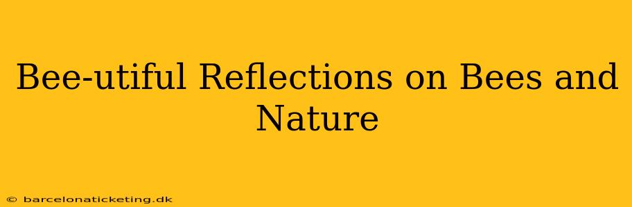 Bee-utiful Reflections on Bees and Nature