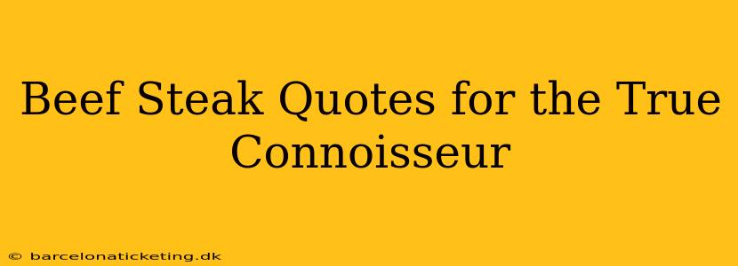 Beef Steak Quotes for the True Connoisseur