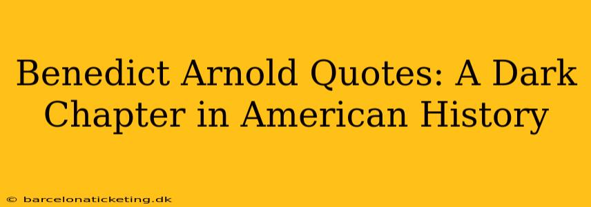 Benedict Arnold Quotes: A Dark Chapter in American History