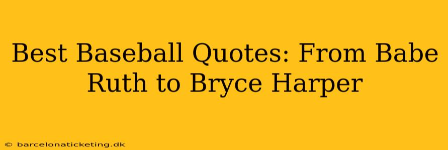 Best Baseball Quotes: From Babe Ruth to Bryce Harper