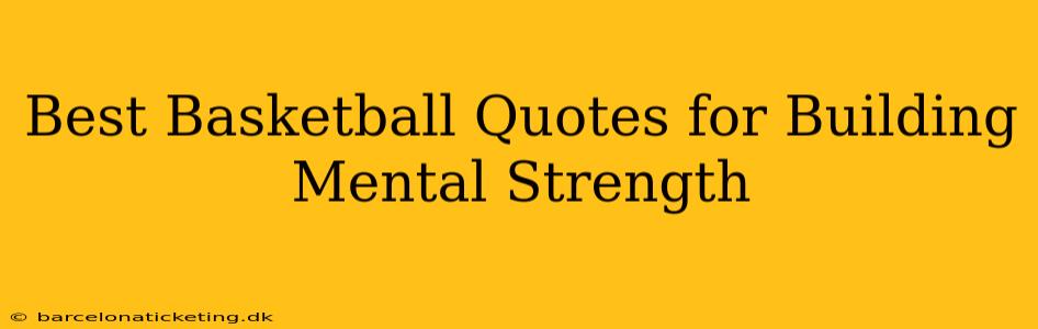 Best Basketball Quotes for Building Mental Strength