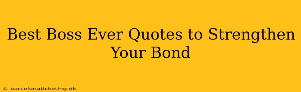 Best Boss Ever Quotes to Strengthen Your Bond