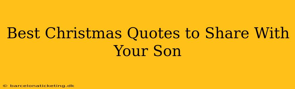 Best Christmas Quotes to Share With Your Son