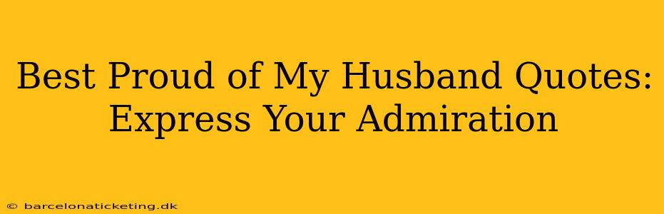 Best Proud of My Husband Quotes: Express Your Admiration
