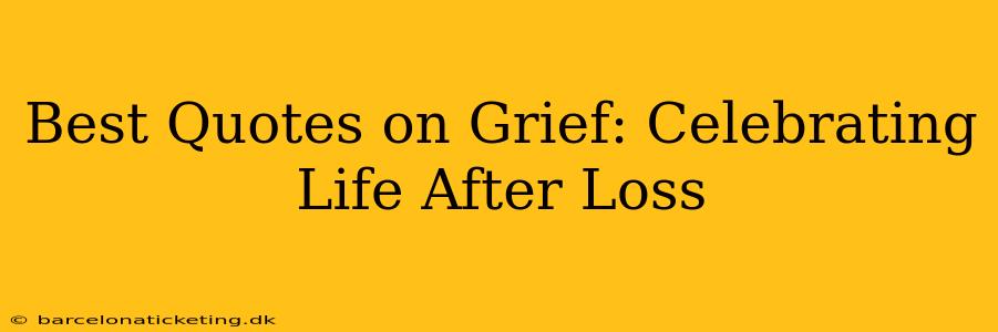 Best Quotes on Grief: Celebrating Life After Loss