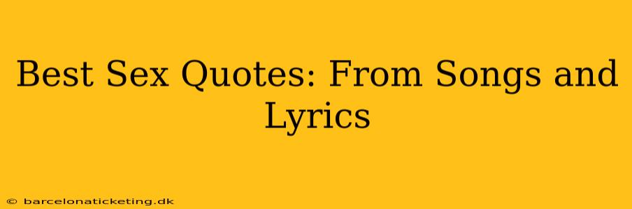 Best Sex Quotes: From Songs and Lyrics