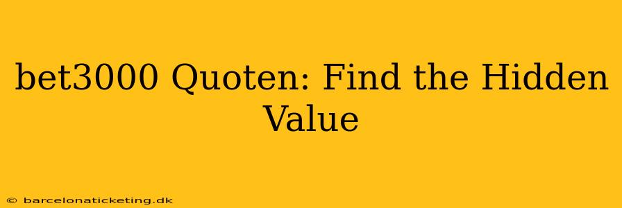 bet3000 Quoten: Find the Hidden Value